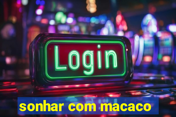 sonhar com macaco